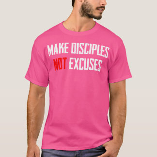 Make Disciples Not Excuses Jesus Christ T-Shirt