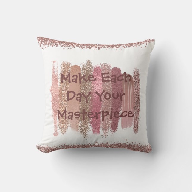 "Make Each Day Your Masterpiece Decorative Pillow (Front)