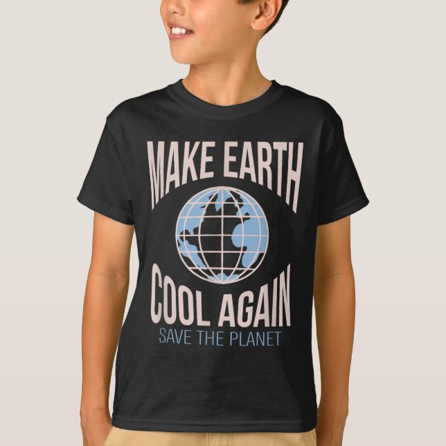 Make Earth Cool Again Climate Change Environmental T-Shirt (Front)