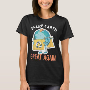 Make Earth Great Again Earth Day Planet Environmen T-Shirt