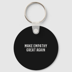 Make Empathy Great Again Kindness Comon Quote Key Ring