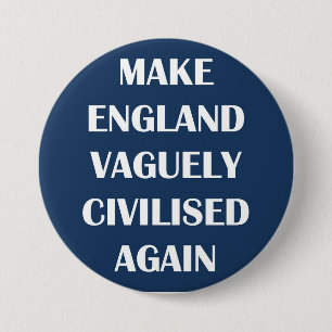 Make England Vaguely Civilised Again 7.5 Cm Round Badge