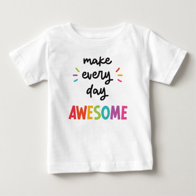 Make Every Day Awesome Baby T-Shirt (Front)
