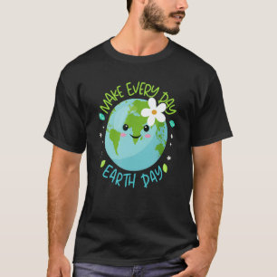 Make Every Day Earth Day Cute Planet Save Environm T-Shirt