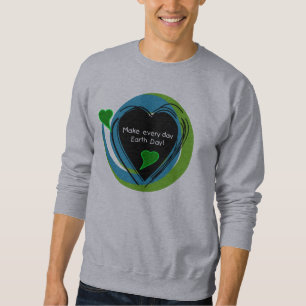 Make Every Day Earth Day Sweatshirt