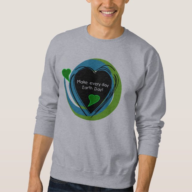 Make Every Day Earth Day Sweatshirt (Front)