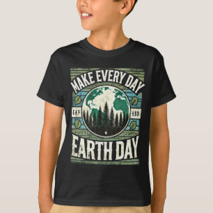 Make Every Day Earth Day T Shirt 