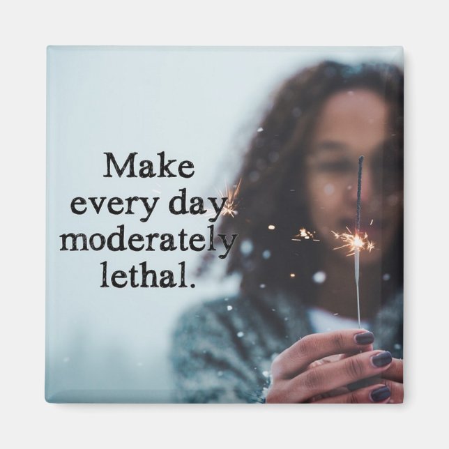 Make every day moderately lethal magnet (Front)