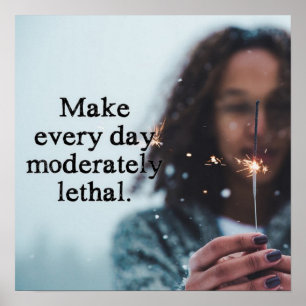 Make every day moderately lethal poster