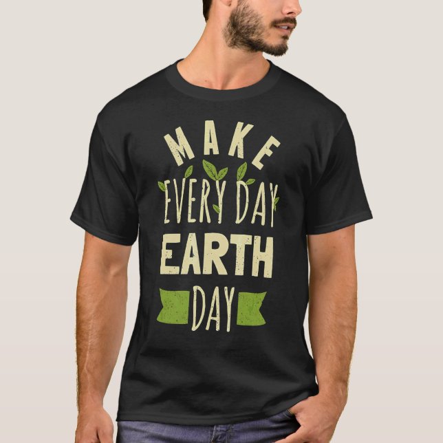 Make Everyday Earthday  Earth Day For 2022 1 T-Shirt (Front)