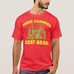 Make Farmers Great Again - Agriculture Tractor Far T-Shirt