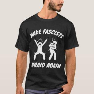 Make Fascists Afraid Again Design   Anti-Fascism T-Shirt