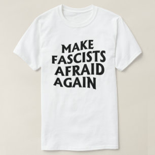 Make Fascists Afraid Again T-Shirt