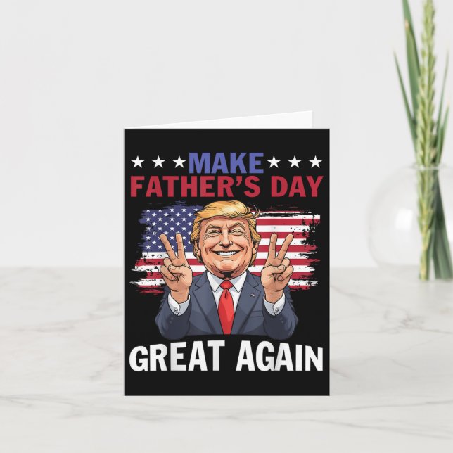 Make Fathers Day Great Again Trump Patriotic Daddy Card (Front)