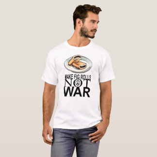 Make Fig Rolls Not War Protest T-shirt 2017