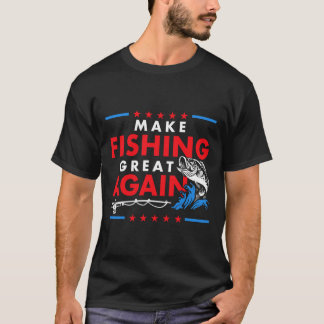 Make Fishing Great Again Funny Fisherman Fisher  T-Shirt