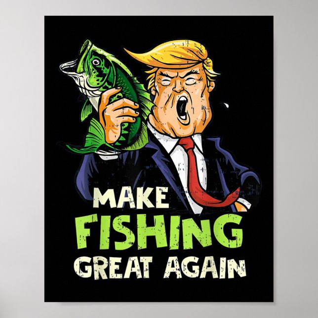 Make Fishing Great Again Trump Fisherman Support T Poster (Front)