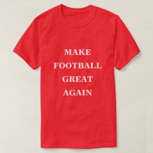 Make Football Great Again  T-Shirt