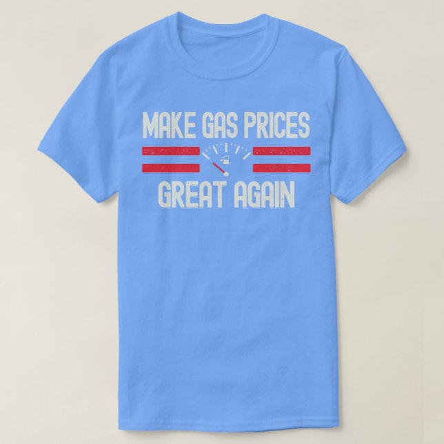 Make Gas Prices Great Again T-Shirt (Design Front)
