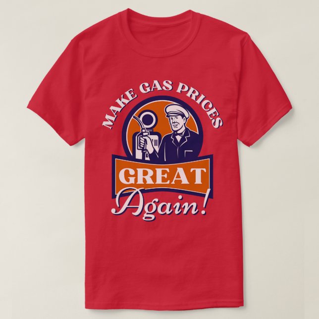 Make Gas Prices Great Again T-Shirt (Design Front)