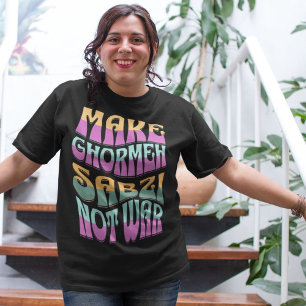 Make Ghormeh Sabzi Not War   Funny Iranian T-Shirt