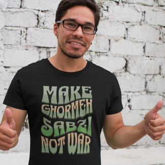 Make Ghormeh Sabzi Not War | Persian Herb Stew T-Shirt
