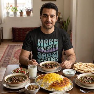 Make Ghormeh Sabzi Not War Persian Stew T-Shirt