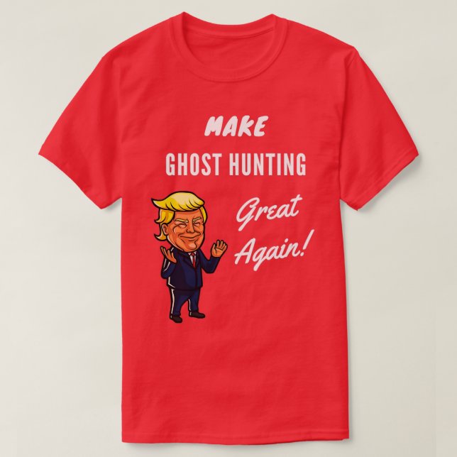 Make Ghost Hunting Great Again 1 T-Shirt (Design Front)