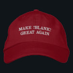 Make Great Again - Custom and Add Your Text Embroidered Hat<br><div class="desc">Make EVERYTHING great again! Now you can make your very own Make America Great Again baseball cap! Change the "blank" word in place of America, to anything you like! e.g Make Christmas Great Again, Make Grandpa Great Again, Make Burgers Great Again, Make Democrats Great Again, Make Science Great Again, Make...</div>