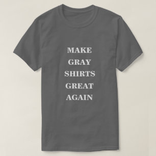 Make Grey Shirts Great Again