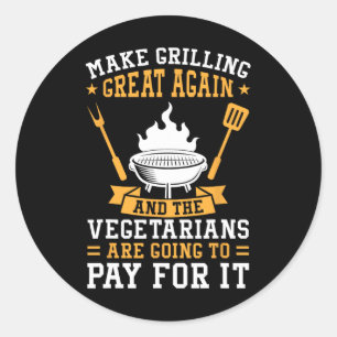 Make Grilling Great Again Bbq Vegetarians  Classic Round Sticker