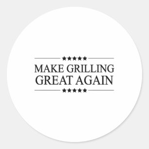 Make Grilling Great Again Funny Gift For Bbq -  Classic Round Sticker