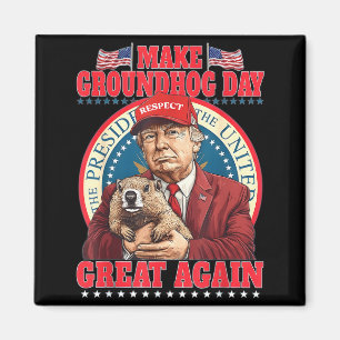 Make Groundhog Day Great Again Funny Trump Holding Magnet