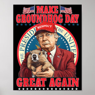Make Groundhog Day Great Again Funny Trump Holding Poster