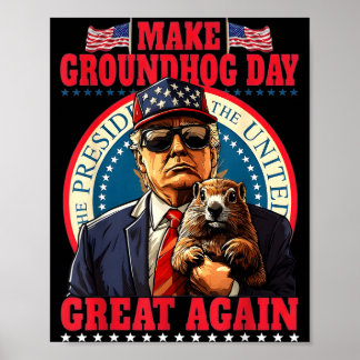 Make Groundhog Day Great Again Funny Trump Holding Poster