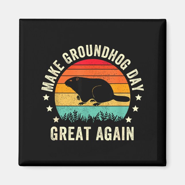 Make Groundhog Day Great Again Woodchuck , Groundh Magnet (Front)
