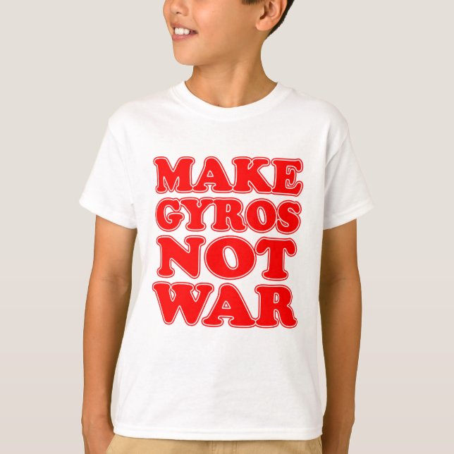 Make Gyros Not War T-Shirt (Front)