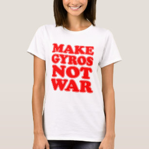 Make Gyros Not War T-Shirt