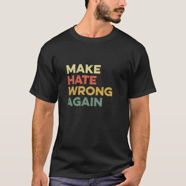 Make Hate Wrong Again Voting Kindness Acceptance I T-Shirt (Front)