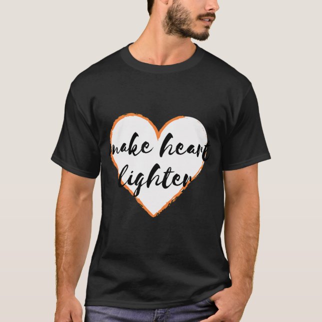 Make heart lighter T-Shirt (Front)