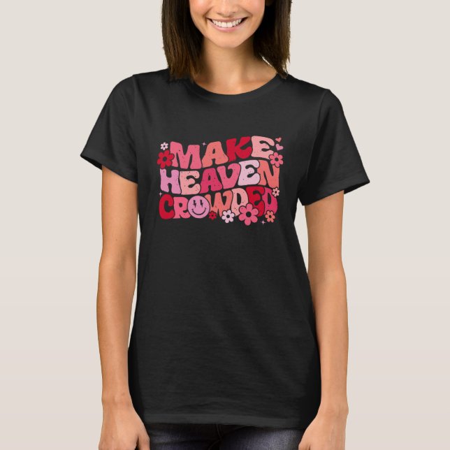 Make Heaven Crowded Bible Verse Aesthetic T-Shirt (Front)