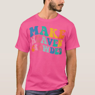 Make Heaven Crowded Bible Verse T-Shirt