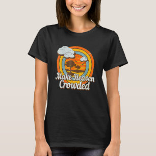 Make Heaven Crowded Christian Believer Jesus God T-Shirt