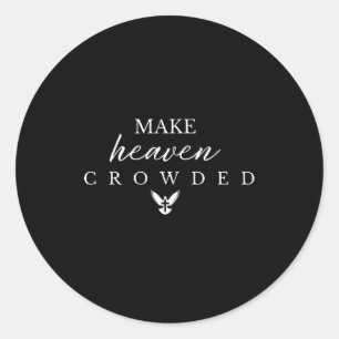 Make Heaven Crowded Christian  Classic Round Sticker
