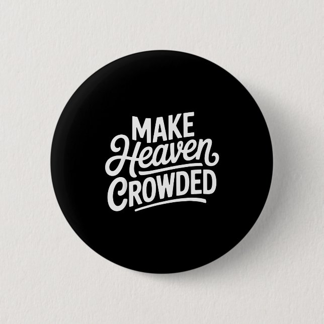 Make Heaven Crowded Christian Cross Evangelism  6 Cm Round Badge (Front)