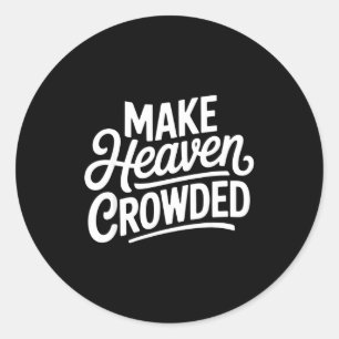 Make Heaven Crowded Christian Cross Evangelism  Classic Round Sticker