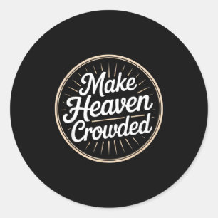 Make Heaven Crowded Christian Evangelism Faith  Classic Round Sticker