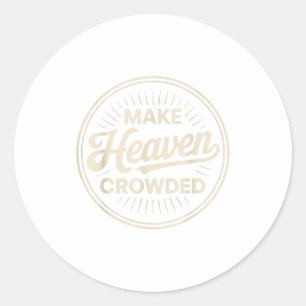 Make Heaven Crowded Christian Evangelism Faith  Classic Round Sticker