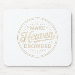 Make Heaven Crowded Christian Evangelism Faith  Mouse Pad
