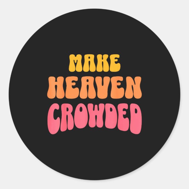 Make Heaven Crowded Christian Faith Bible Church Q Classic Round Sticker (Front)
